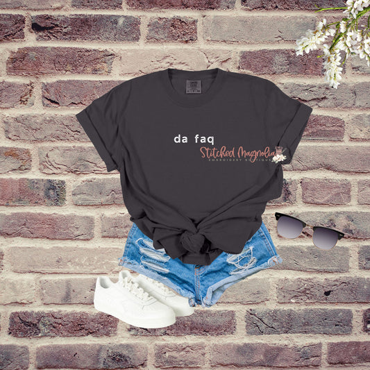 Da Faq T-Shirt | Funny Dry Humor | Humor T-Shirt | Sarcasm Shirt | Adult Sarcastic Tee