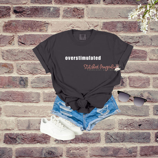 Overstimulated T-Shirt | Funny Dry Humor | Humor T-Shirt | Sarcasm Shirt | Adult Sarcastic Tee